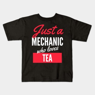 Just A Mechanic Who Loves Tea - Gift For Men, Women, Tea Lover Kids T-Shirt